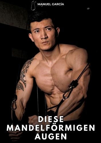 Diese mandelförmigen Augen: Erotische Schwulengeschichten für Erwachsene Männer