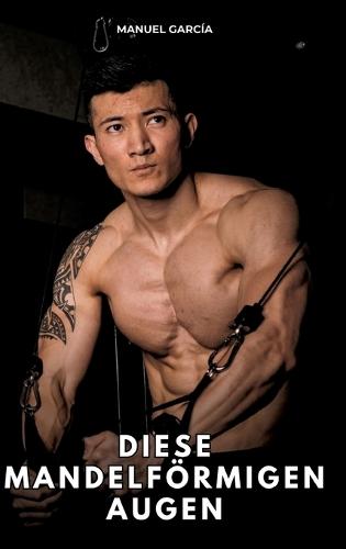 Diese mandelförmigen Augen: Erotische Schwulengeschichten für Erwachsene Männer