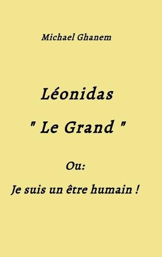 Léonidas Le Grand: Je suis un être humain !