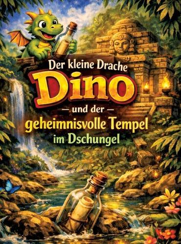 Der kleine Drache Dino: Und der geheimnisvolle Tempel im Dschungel (Vorlesegeschichte ab 5 Jahren zum Selberlesen ab 8 Jahren)