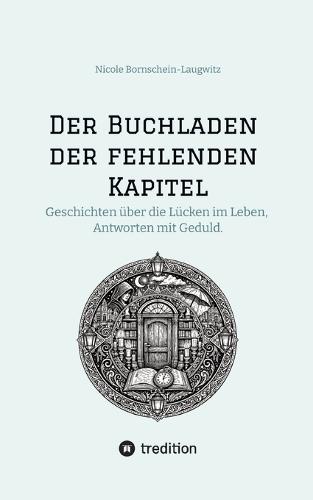 Der Buchladen der fehlenden Kapitel: Geschichten über die Lücken im Leben, Antworten mit Geduld.