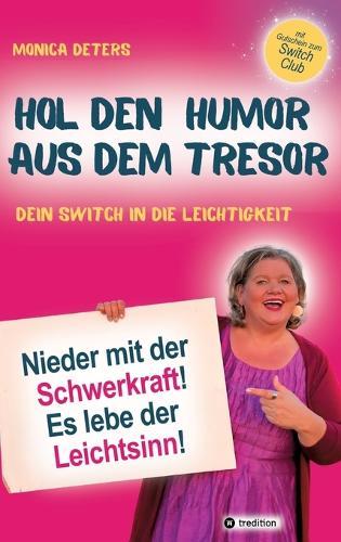 Hol Den Humor Aus Dem Tresor: Nieder mit der Schwerkraft - Es lebe der Leichtsinn I Dein Switch in die Leichtigkeit