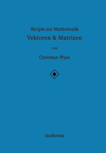 Skripte zur Mathematik - Vektoren & Matrizen