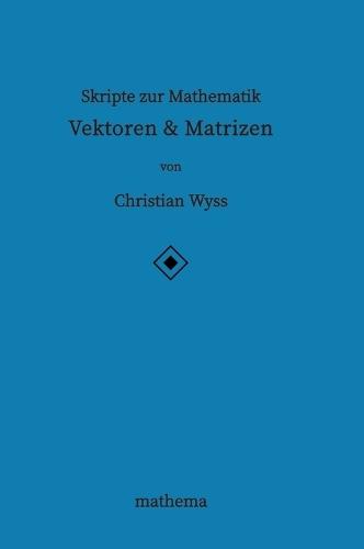 Skripte zur Mathematik - Vektoren & Matrizen