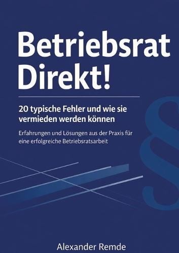 Betriebsrat Direkt!: 20 typische Fehler und wie sie vermieden werden können
