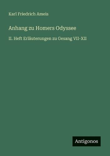 Anhang zu Homers Odyssee: II. Heft Erläuterungen zu Gesang VII-XII