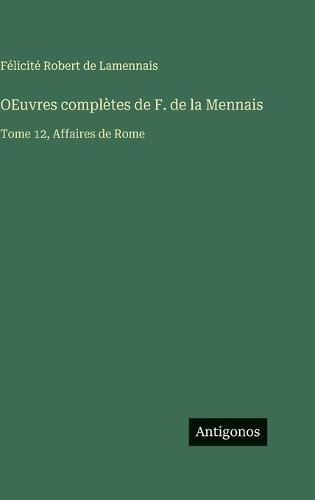 OEuvres complètes de F. de la Mennais: Tome 12, Affaires de Rome