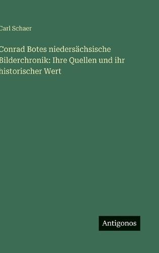 Conrad Botes niedersächsische Bilderchronik: Ihre Quellen und ihr historischer Wert