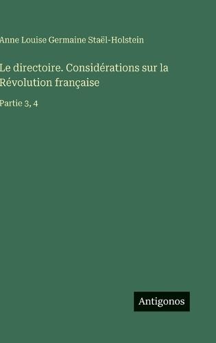 Le directoire. Considérations sur la Révolution française: Partie 3, 4