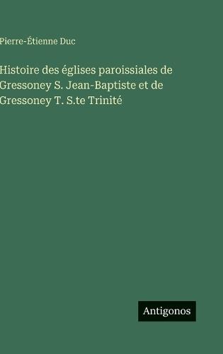 Histoire des églises paroissiales de Gressoney S. Jean-Baptiste et de Gressoney T. S.te Trinité