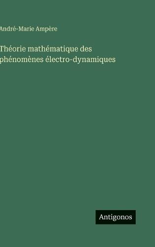 Théorie mathématique des phénomènes électro-dynamiques