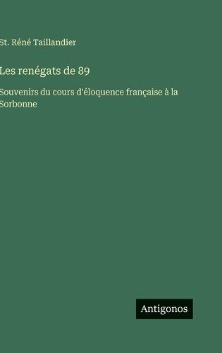 Les renégats de 89: Souvenirs du cours d'éloquence française à la Sorbonne