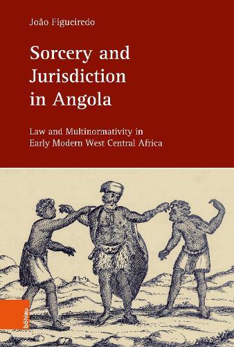 Sorcery and Jurisdiction in Angola: Law and Multinormativity in Early Modern West Central Africa
