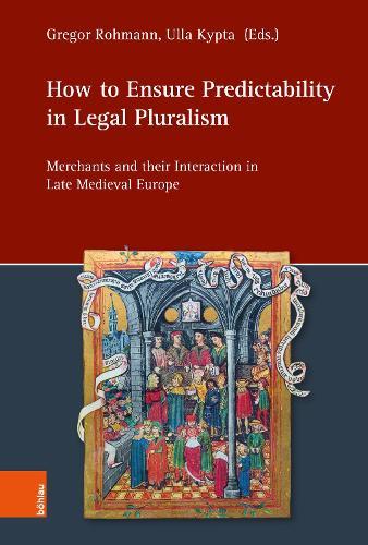 How to Ensure Predictability in Legal Pluralism: Merchants and their Interaction in Late Medieval Europe