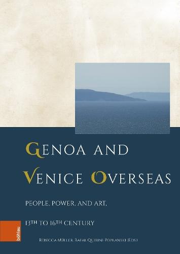 Genoa and Venice Overseas: People, Power, and Art, 13th to 16th century