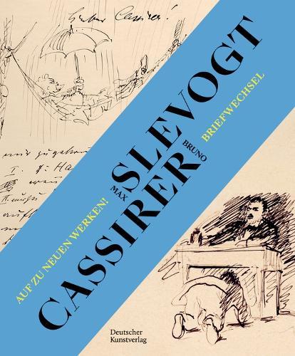 Auf zu neuen Werken!: Der Briefwechsel zwischen Max Slevogt und seinem Verleger Bruno Cassirer 1899−1932