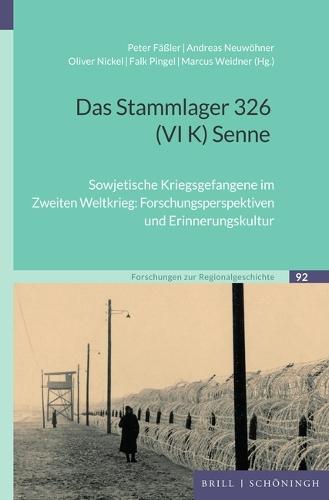 Das Stammlager 326 (VI K) Senne: Sowjetische Kriegsgefangene Im Zweiten Weltkrieg: Forschungsperspektiven Und Erinnerungskultur