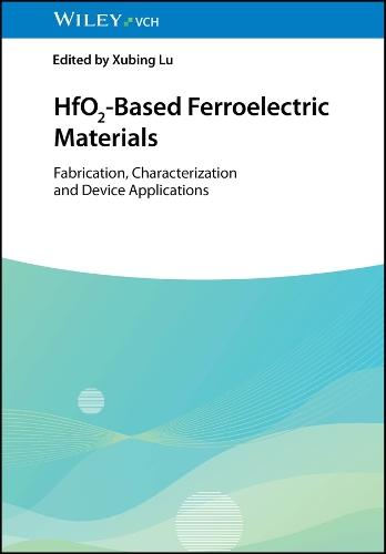 HfO2-Based Ferroelectric Materials: Fabrication, Characterization and Device Applications