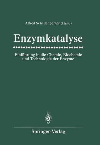Enzymkatalyse: Einfuhrung in Die Chemie, Biochemie Und Technologie Der Enzyme