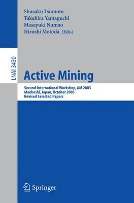 Active Mining: Second International Workshop, AM 2003, Maebashi, Japan, October 28, 2003, Revised Selected Papers