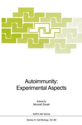 Autoimmunity: Experimental Aspects - Proceedings of the NATO Advanced Research Workshop on Fundamental and Experimental Aspects of Autoimmunity, Held at Acquafredda di Maratea, Italy, May 22-26, 1993