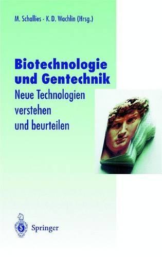 Biotechnologie Und Gentechnik: Neue Technologien Verstehen Und Beurteilen