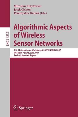 Algorithmic Aspects of Wireless Sensor Networks: Third International Workshop, ALGOSENSORS 2007, Wroclaw, Poland, July 14, 2007, Revised Selected Papers