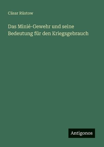 Das Minié-Gewehr und seine Bedeutung für den Kriegsgebrauch