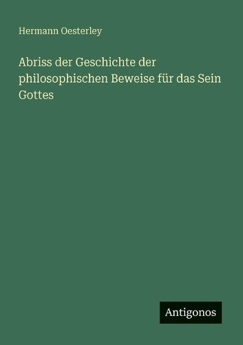 Abriss der Geschichte der philosophischen Beweise für das Sein Gottes