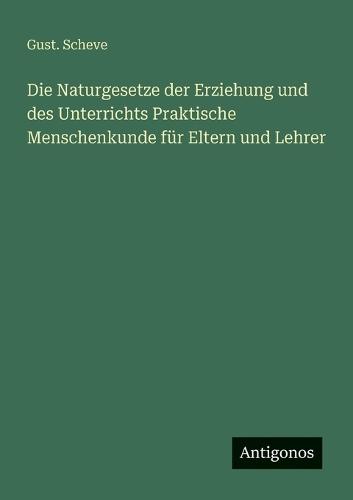 Die Naturgesetze der Erziehung und des Unterrichts Praktische Menschenkunde für Eltern und Lehrer