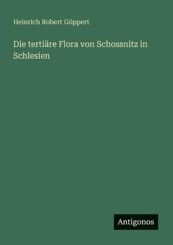 Die tertiäre Flora von Schossnitz in Schlesien