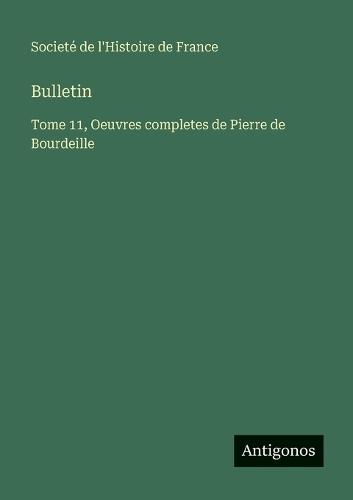 Bulletin: Tome 11, Oeuvres completes de Pierre de Bourdeille