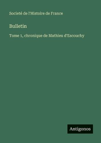 Bulletin: Tome 1, chronique de Mathieu d'Escouchy