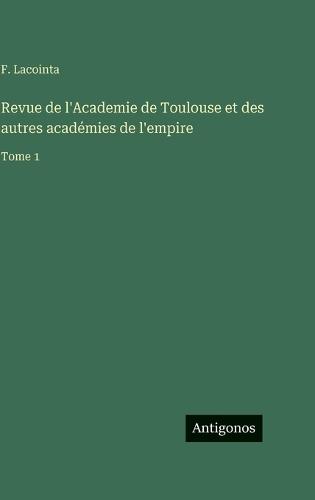 Revue de l'Academie de Toulouse et des autres académies de l'empire: Tome 1