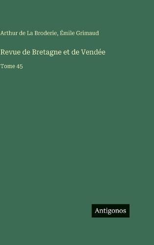 Revue de Bretagne et de Vendée: Tome 45