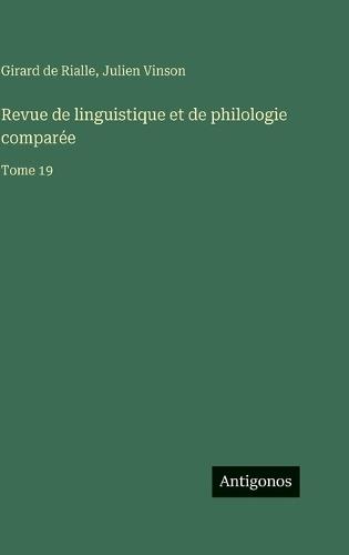 Revue de linguistique et de philologie comparée: Tome 19