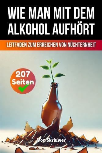 Wie man mit dem Alkohol aufhört: Ein umfassender Leitfaden zur Erlangung der Nüchternheit