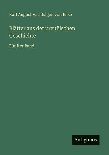 Blätter aus der preußischen Geschichte: Fünfter Band