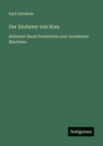 Der Zauberer von Rom: Siebenter Band Dreizehntes und vierzehntes Bändchen