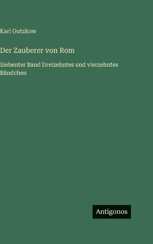 Der Zauberer von Rom: Siebenter Band Dreizehntes und vierzehntes Bändchen
