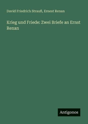 Krieg und Friede: Zwei Briefe an Ernst Renan