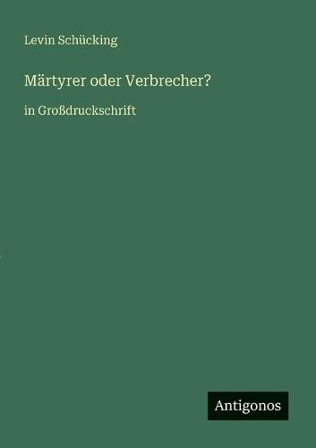 Märtyrer oder Verbrecher?: in Großdruckschrift