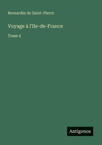 Voyage à l'Ile-de-France: Tome 2