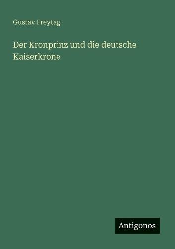 Der Kronprinz und die deutsche Kaiserkrone