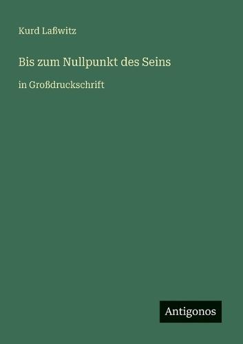 Bis zum Nullpunkt des Seins: in Großdruckschrift