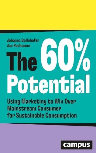 The 60% Potential: Using Marketing to Win Over Mainstream Consumers for Sustainable Consumption