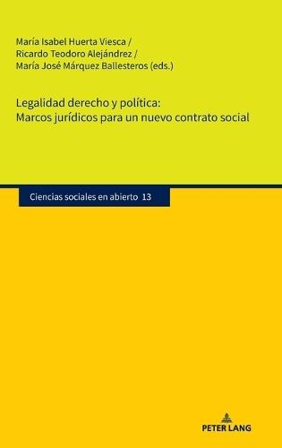 Legalidad Derecho Y Política. Marcos Jurídicos Para Un Nuevo Contrato Social