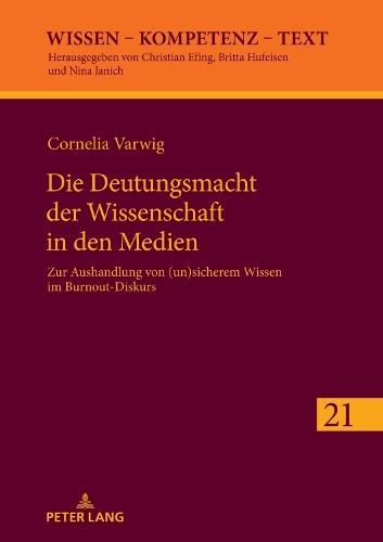 Die Deutungsmacht der Wissenschaft in den Medien: Zur Aushandlung von (un)sicherem Wissen im Burnout&#8208;Diskurs