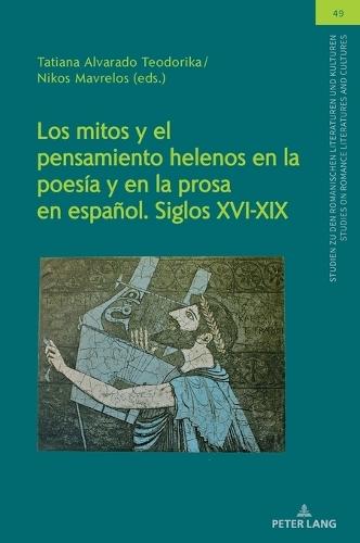 Los Mitos Y El Pensamiento Helenos En La Poesía Y En La Prosa En Español. Siglos XVI-XIX