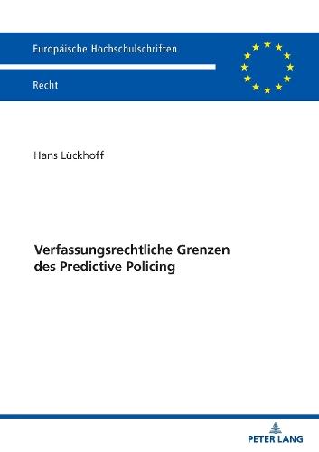 Verfassungsrechtliche Grenzen des Predictive Policing